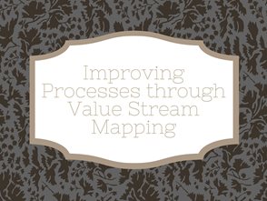Improving Processes through Value Stream Mapping