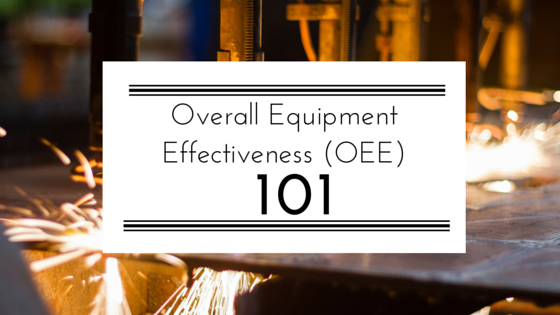 overall equipment effectiveness 101 OEE