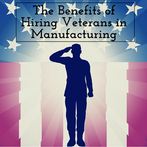 benefits of hiring veterans in manufacturing